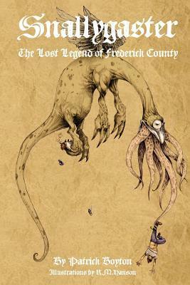 Snallygaster: the Lost Legend of Frederick County by Patrick Boyton