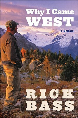 Why I Came West by Rick Bass