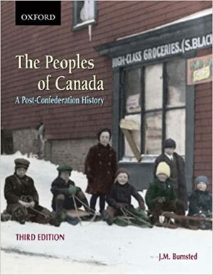 The Peoples Of Canada: A Post Confederation History by J.M. Bumsted