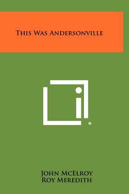 This Was Andersonville by John McElroy