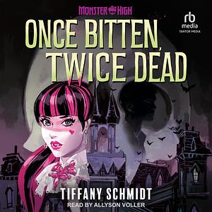 Once Bitten, Twice Dead by Tiffany Schmidt