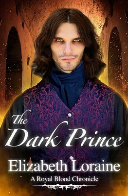 The Dark Prince: a Royal Blood Chronicle by Elizabeth Loraine