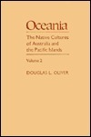 Oceania: The Native Cultures of Australia and the Pacific Islands by Douglas L. Oliver