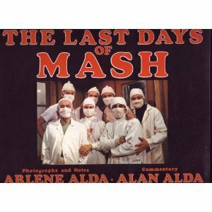 Last Days of Mash: Photographs and Notes, The by Arlene Alda, Alan Alda