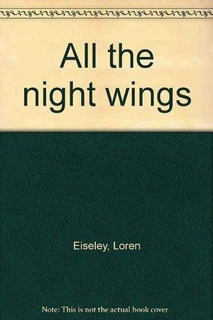 All the Night Wings: Poems by Loren Eiseley, Loren Eiseley