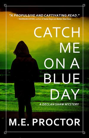 Catch Me on a Blue Day by M. E. Proctor