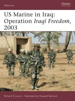 US Marine in Iraq: Operation Iraqi Freedom, 2003 by Howard Gerrard, Richard S. Lowry