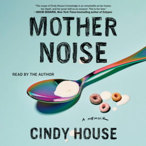 Mother Noise by Cindy House