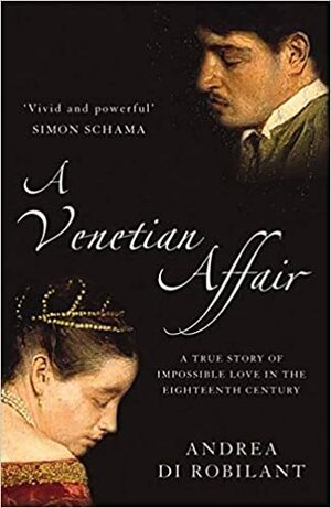 A Venetian Affair: A True Tale of Forbidden Love in the 18th Century by Andrea di Robilant