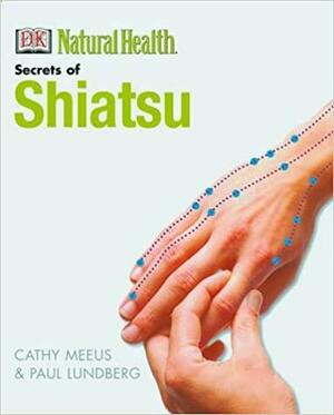 The Secrets Of Shiatsu by Gillian Emerson-Roberts, Cathy Meeus, Simon Fielding