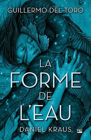 La forme de l'eau by Guillermo del Toro, Daniel Kraus