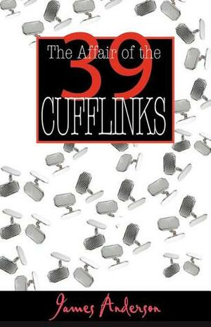 The Affair of the 39 Cufflinks by James Anderson