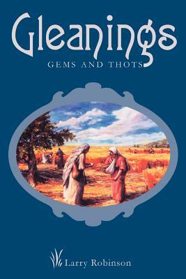 Gleanings: Gems and Thots by Larry Robinson