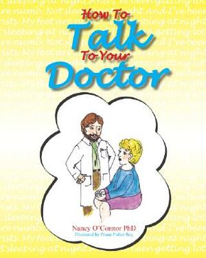 How to Talk to Your Doctor by Nancy O'Connor