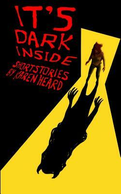 It's Dark Inside by Karen Heard