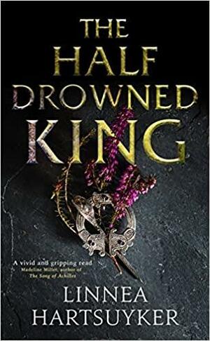 The Half-Drowned King by Linnea Hartsuyker