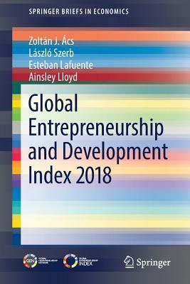 Global Entrepreneurship and Development Index 2018 by László Szerb, Esteban Lafuente, Zoltán J. Ács