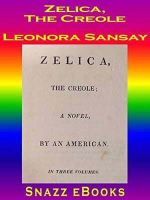 Zelica, the Creole by Snazz eBooks, Leonora Sansay