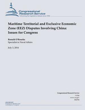 Maritime Territorial and Exclusive Economic Zone (EEZ) Disputes Involving China: Issues for Congress by Ronald O'Rourke