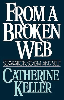 From a Broken Web: Separation, Sexism, and Self by Catherine Keller
