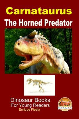 Carnataurus - The Horned Predator by Enrique Fiesta, John Davidson