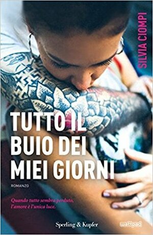 Tutto il buio dei miei giorni by Silvia Ciompi