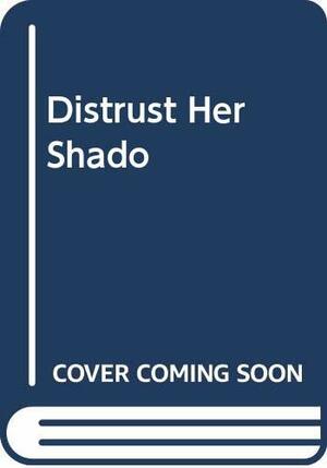 Distrust Her Shadow by Jessica Steele