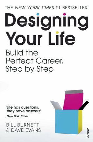 Designing Your Life: Build the Perfect Career, Step by Step by Bill Burnett, Dave Evans
