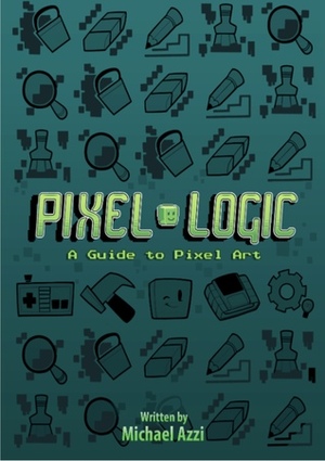 Pixel Logic - A Guide to Pixel Art by Michael Azzi