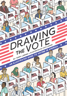 Drawing the Vote: An Illustrated Guide to Voting in America by Tommy Jenkins