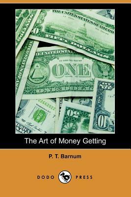 The Art of Money Getting (Dodo Press) by P. T. Barnum