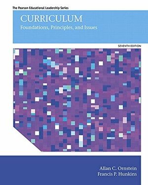 Curriculum: Foundations, Principles, and Issues with Enhanced Pearson eText -- Access Card Package (7th Edition) by Francis P. Hunkins, Allan C. Ornstein