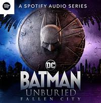 Batman Unburied: Fallen City by David S. Goyer