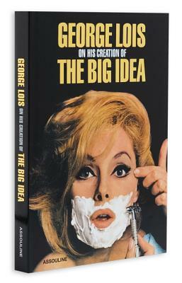 George Lois: The Big Idea by George Lois