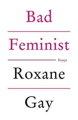 Bad Feminist: Essays by Roxane Gay
