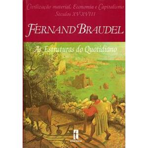 Civilização Material, Economia e Capitalismo, Séculos XV-XVIII - Tomo I: As Estruturas do Quotidiano by Fernand Braudel