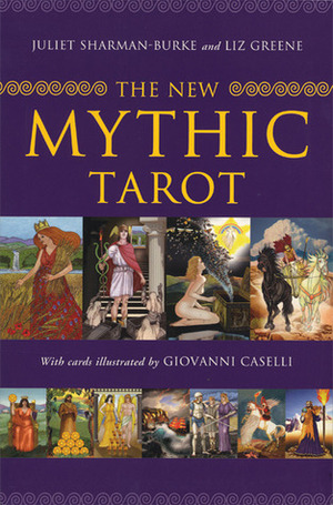 The New Mythic Tarot by Liz Greene, Giovanni Caselli, Juliet Sharman-Burke