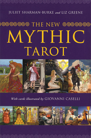 The New Mythic Tarot by Juliet Sharman-Burke, Giovanni Caselli, Liz Greene