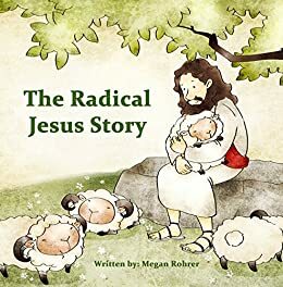 The Radical Jesus Story by Megan M. Rohrer