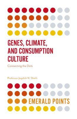 Genes, Climate, and Consumption Culture: Connecting the Dots by Jagdish Sheth