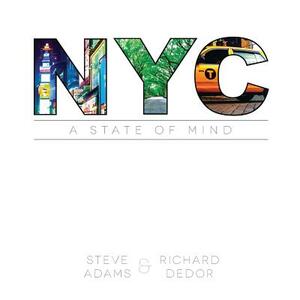 NYC: A State of Mind by Steve Adams, Richard Dedor