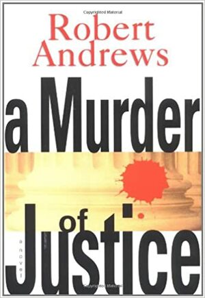 A Murder of Justice by Robert Andrews