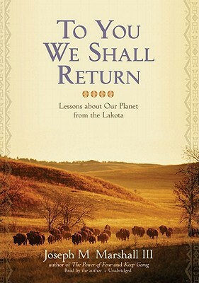 To You We Shall Return by Joseph M. Marshall
