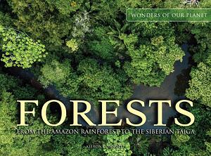 Forests: From the Amazon Rainforest to the Siberian Taiga by Kieron Connolly, Kieron Connolly