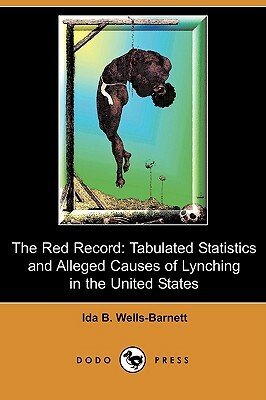The Red Record: Tabulated Statistics and Alleged Causes of Lynching in the United States (Dodo Press) by Ida B. Wells-Barnett