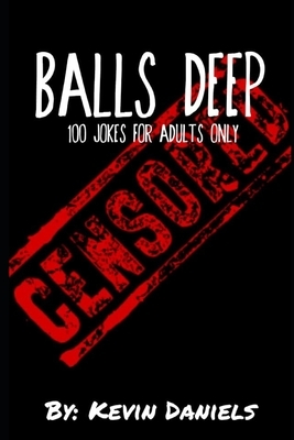 Balls Deep: 100 jokes for adults only by Kevin Daniels