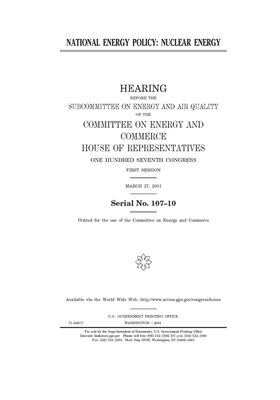 National energy policy: nuclear energy by United S. Congress, United States House of Representatives, Committee on Energy and Commerc (house)