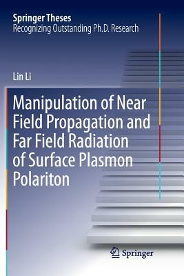 Manipulation of Near Field Propagation and Far Field Radiation of Surface Plasmon Polariton by Lin Li