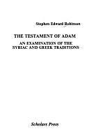 The Testament of Adam: An Examination of the Syriac and Greek Traditions by Stephen Edward Robinson