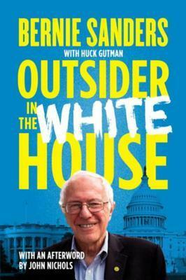 Outsider in the White House by John Nichols, Huck Gutman, Bernie Sanders
